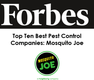 Mosquito Joe - Top 10 Best Pest control Companies according to Forbes. 
